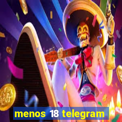 menos 18 telegram